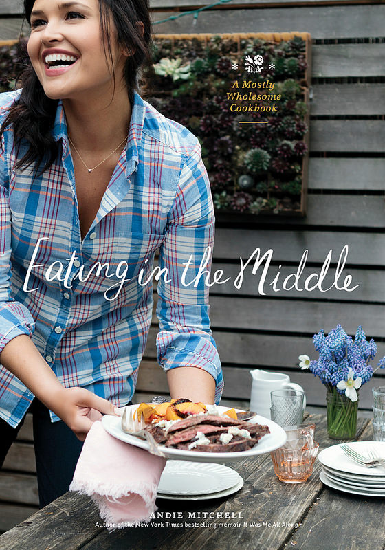 Eating in the Middle: A Mostly Wholesome Cookbook by Andie Mitchell
